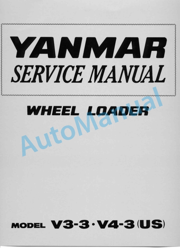 Yanmar V3-3, V4-3 (US) Wheel Loader Service Manual 1 Yanmar V3-3, V4-3 (US) Wheel Loader Service Manual